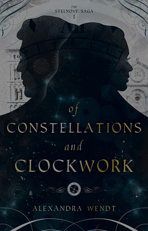 Of Constellations and Clockwork by Alexandra Wendt