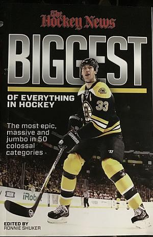 The Biggest of Everything in Hockey by Hockey News, Ronnie Shuker