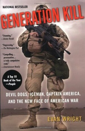 Generation Kill: Devil Dogs, Iceman, Captain America and The New Face of American War by Evan Wright