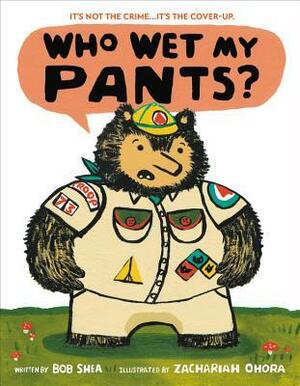Who Wet My Pants? by Zachariah OHora, Bob Shea
