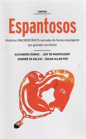 Contos Espantosos by Guy de Maupassant, Honoré de Balzac, Alexandre Dumas, Edgar Allan Poe