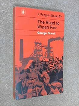 Road To Wigan Pier by George Orwell