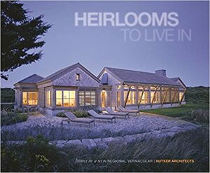 Heirlooms to Live in: Homes in a New Regional Vernacular Hutker Architects by Marlon Blackwell, David Buege, Leo A.W. Wiegman, Oscar Riera Ojeda