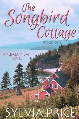 The Songbird Cottage (Pleasant Bay Book 1) by Sylvia Price