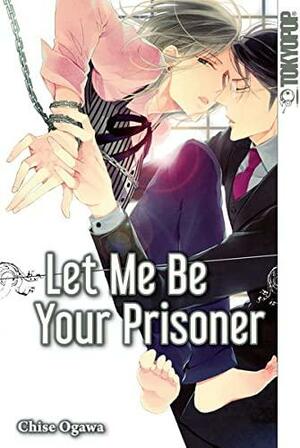 Let Me Be Your Prisoner by Chise Ogawa