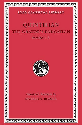 The Orator's Education, Books 1–2 by D.A. Russell, Marcus Fabius Quintilianus