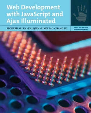 Web Development with JavaScript and Ajax Illuminated by Lixin Tao, Kai Qian, Richard Allen