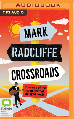 Crossroads: In Search of the Moments That Changed Music by Mark Radcliffe