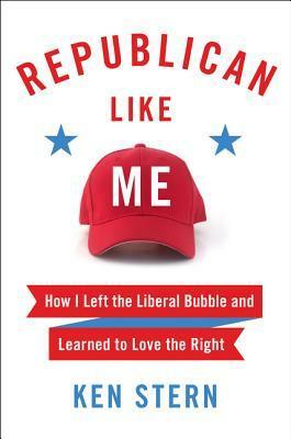 Republican Like Me: A Lifelong Democrat's Journey Across the Aisle by Ken Stern