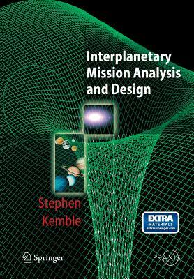 Interplanetary Mission Analysis and Design by Stephen Kemble