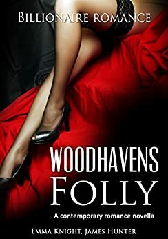 Woodhavens Folly: A contemporary romance novel by James Hunter, Emma Knight