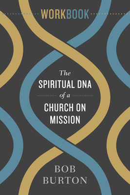 The Spiritual DNA of a Church on Mission - Workbook by Bob Burton