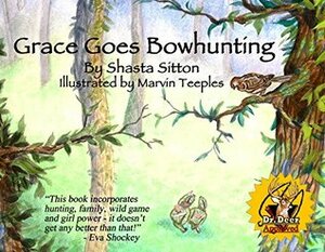 Grace Goes Bowhunting by Marvin Teeples, Shasta Sitton