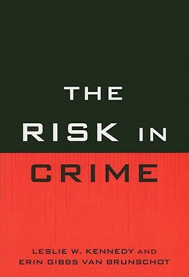 Risk in Crime PB by Van Erin Gibbs Brunschot, Leslie W. Kennedy