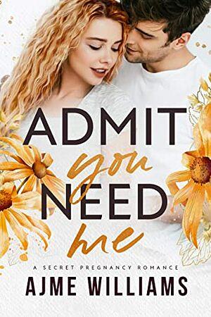 Admit You Need Me by Ajme Williams