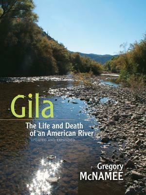 Gila: The Life and Death of an American River by Gregory McNamee