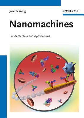 Nanomachines: Fundamentals and Applications by Joseph Wang