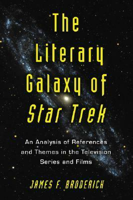 Literary Galaxy of Star Trek: An Analysis of References and Themes in the Television Series and Films by James F. Broderick