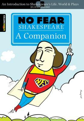 No Fear Shakespeare: A Companion (No Fear Shakespeare) by SparkNotes