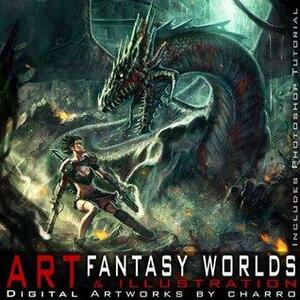 Fantasy Worlds. Art & Illustration by Jesús B. Vilches, Javier Charro