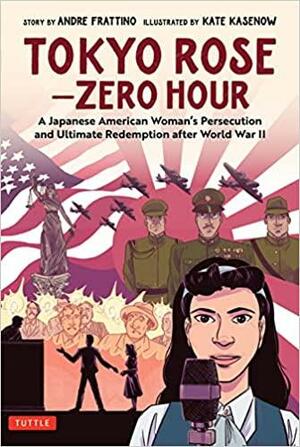 Tokyo Rose: Zero Hour (a Graphic Novel): A Japanese-American Woman's Persecution Following World War II and Her Ultimate Redemption by Andre R. Frattino