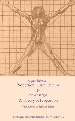 Proportion in Architecture & A Theory of Proportion: Two Essays by August Thiersch, Heinrich Wolfflin