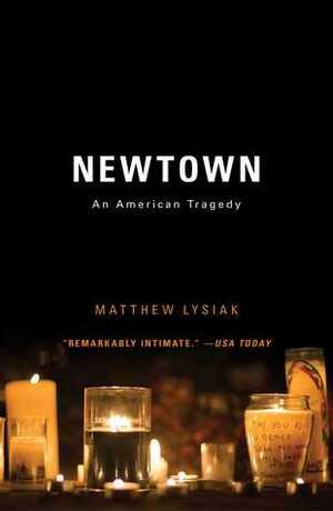 Newtown: An American Tragedy by Matthew Lysiak