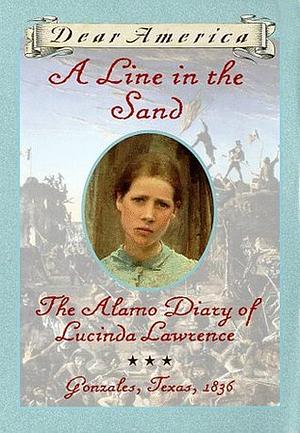 A Line in the Sand: The Alamo Diary of Lucinda Lawrence, Gonzales, Texas, 1835 by Sherry Garland