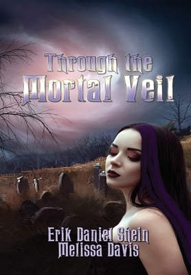 Through the Mortal Veil by Melissa Davis, Erik Daniel Shein