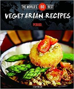 The World's 60 Best Vegetarian Recipes... Period. by Veronique Paradis