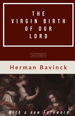 The Virgin Birth of our Lord by Herman Bavinck