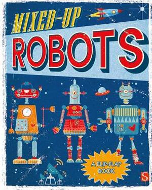 Mixed-Up Robots: A Flip-Flap Book by Margot Channing