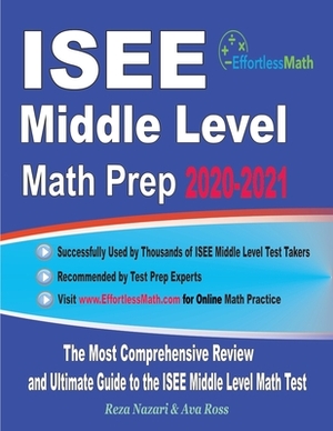 ISEE Middle Level Math Prep 2020-2021: The Most Comprehensive Review and Ultimate Guide to the ISEE Middle Level Math Test by Ava Ross, Reza Nazari
