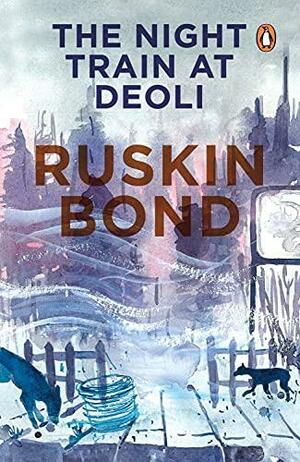The Night Train at Deoli and Other Stories by Ruskin Bond