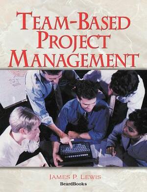 Team-Based Project Management by James P. Lewis