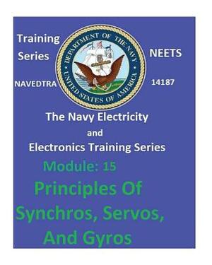 The Navy Electricity and Electronics Training Series: Module 15 Principles Of Synchros, Servos, And Gyros by United States Navy