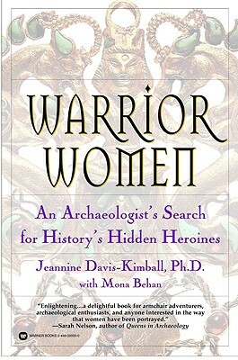 Warrior Women: An Archaeologist's Search for History's Hidden Heroines by Jeannine Davis-Kimball