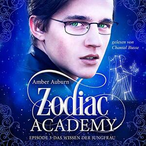 Zodiac Academy, Episode 3 - Das Wissen der Jungfrau by Amber Auburn
