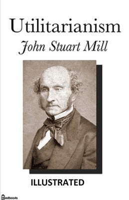 Utilitarianism illustrated by John Stuart Mill