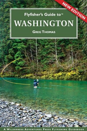 Flyfisher's Guide to Washington by Greg Thomas