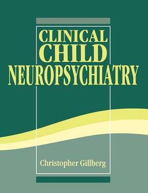 Clinical Child Neuropsychiatry by Christopher Gillberg