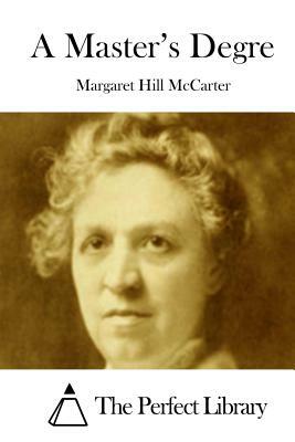 A Master's Degre by Margaret Hill McCarter