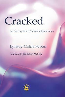 Cracked: Recovering After Traumatic Brain Injury by Lynsey Calderwood