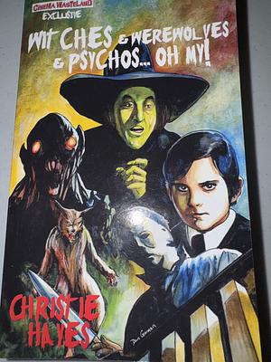 Witches & werewolves & Psychos… Oh My! by David Hayes, Peggy Christie