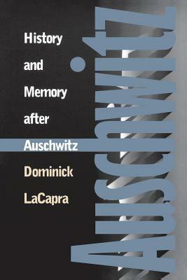 History and Memory After Auschwitz: Conspiracy Cultures from Outerspace to Cyberspace by Dominick LaCapra, Dominick L. Capra