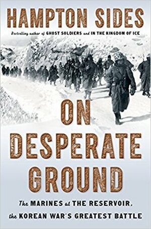 On Desperate Ground: The Marines at The Reservoir, the Korean War's Greatest Battle by Hampton Sides