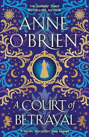 A Court of Betrayal by Anne O'Brien