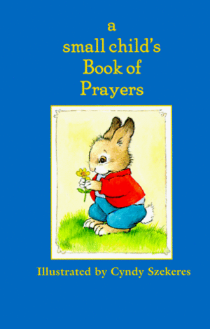 A Small Child's Book Of Prayers by Cyndy Szekeres