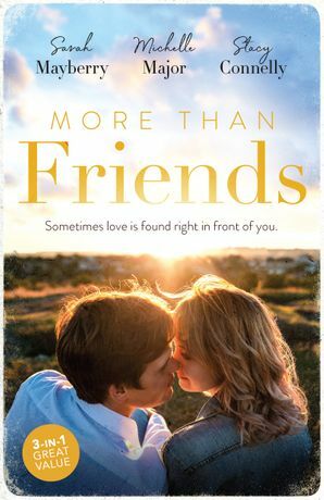 More Than Friends/Her Best Friend/Always the Best Man/Small-Town Cinderella by Stacy Connelly, Sarah Mayberry, Michelle Major