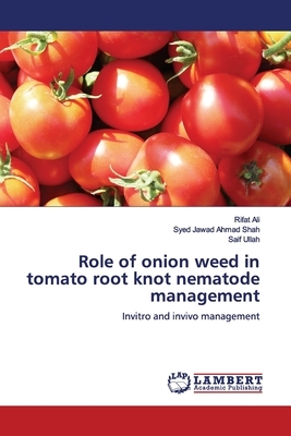 Role of onion weed in tomato root knot nematode management by Rifat Ali, Saif Ullah, Syed Jawad Ahmad Shah